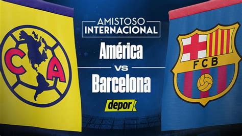 amistoso américa vs barcelona